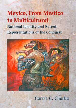 Mexico, from Mestizo to Multicultural: National Identity and Recent Representations of the Conquest de Carrie C. Chorba