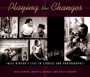 Playing the Changes: Milt Hinton's Life in Stories and Photographs de Milt Hinton