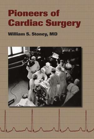 Pioneers of Cardiac Surgery de William S. Stoney