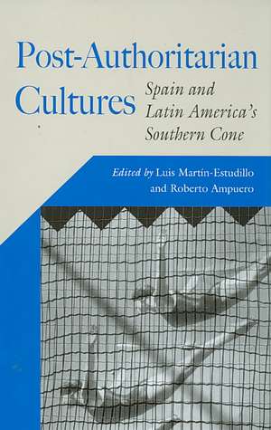 Post-Authoritarian Cultures: Spain and Latin America's Southern Cone de Luis Martin-Estudillo