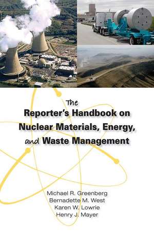 The Reporter's Handbook on Nuclear Materials, Energy, and Waste Management de Michael R. Greenberg