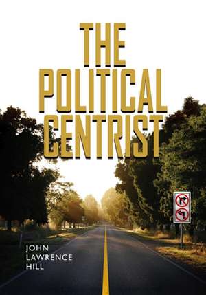 The Political Centrist de John Lawrence Hill