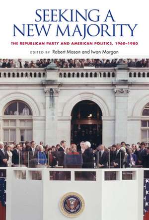 Seeking a New Majority: The Republican Party and American Politics, 1960-1980 de Robert Mason