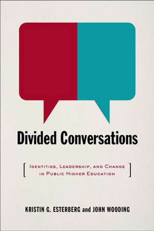 Divided Conversations: Identities, Leadership, and Change in Public Higher Education de Kristin G. Esterberg