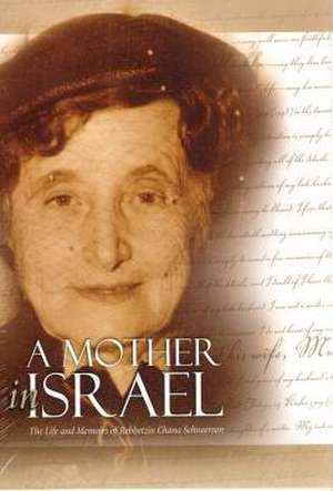 Mother in Israel - The Life & Memoirs of R' Chana de Hanah Shene'ursohn