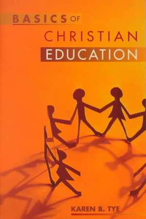 Basics of Christian Education de Karen B. Tye