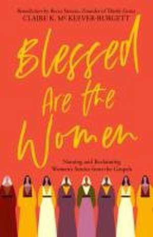 Blessed Are the Women de Claire McKeever-Burgett