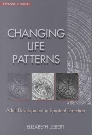 Changing Life Patterns: Adult Development in Spiritual Direction de Elizabeth Liebert