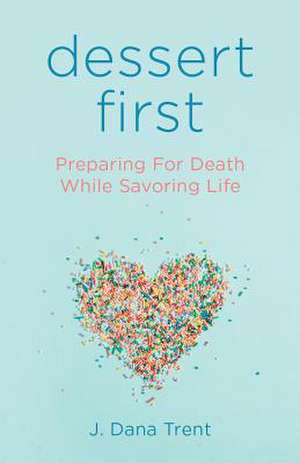 Dessert First de J Dana Trent