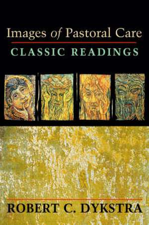 Images of Pastoral Care: Classic Reading de Robert C. Dykstra