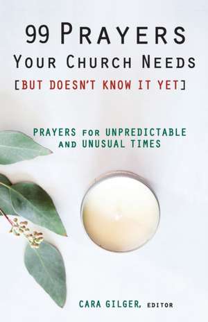 99 Prayers Your Church Needs (But Doesn't Know It Yet) de Cara Gilger