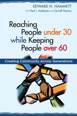 Reaching People Under 30 While Keeping People Over 60: Creating Community Across Generations de Edward Hammett