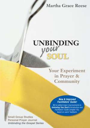 Unbinding Your Soul: Small Group Studies & Personal Prayer Journal de Martha Grace Reese