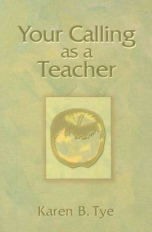 Your Calling as a Teacher de Karen B. Tye