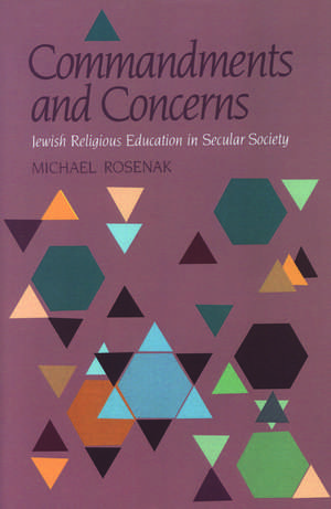 Commandments and Concerns: Jewish Religious Education in Secular Society de Dr. Michael Rosenak