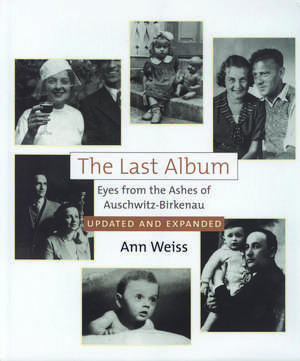 The Last Album: Eyes from the Ashes of Auschwitz-Birkenau de Ann Weiss