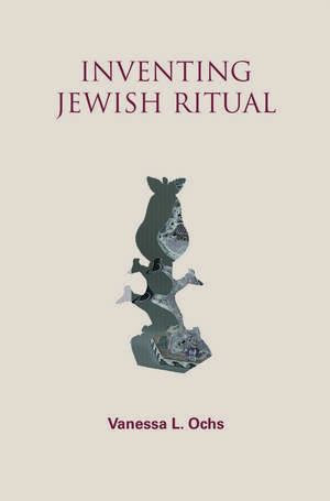 Inventing Jewish Ritual de Vanessa L. Ochs