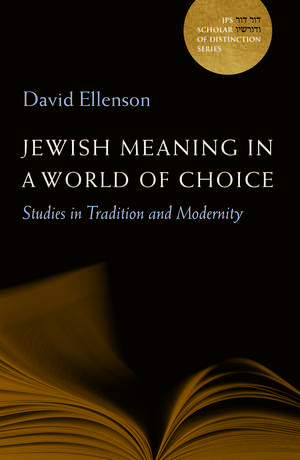 Jewish Meaning in a World of Choice: Studies in Tradition and Modernity de Rabbi David Ellenson