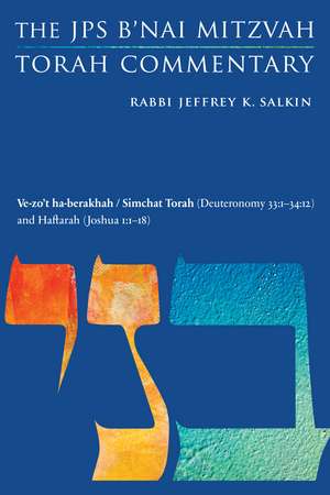 Ve-zo't ha-berakhah / Simchat Torah (Deuteronomy 33:1-34:12) and Haftarah (Joshua 1:1-18): The JPS B'nai Mitzvah Torah Commentary de Rabbi Jeffrey K. Salkin