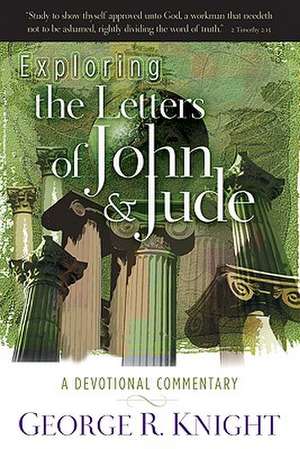 Exploring the Letters of John & Jude: A Devotional Commentary de George R. Knight