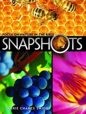 Snapshots: Focus on Nature in the Bible de Laurie Chance Smith