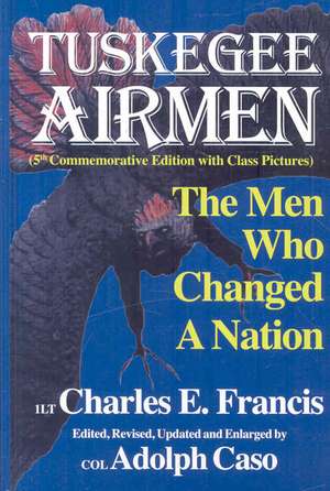 The Tuskegee Airmen: The Men Who Changed a Nation de Charles E. Francis