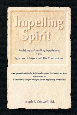 Impelling Spirit: 1539, Iqnatius of Loyola and His Companions de Joseph F. Conwell