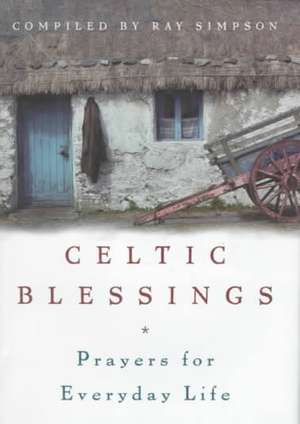 Celtic Blessings: Prayers for Everyday Life de Ray Simpson