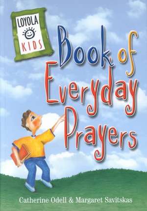 Loyola Kids Book of Everyday Prayers de Catherine Odell