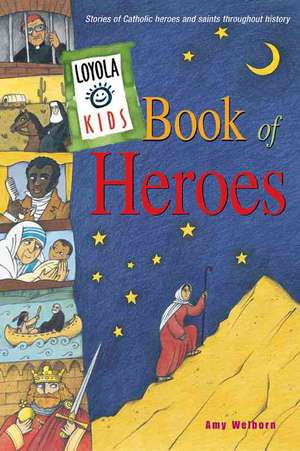 Loyola Kids Book of Heroes: Stories of Catholic Heroes and Saints Throughout History de Amy Welborn