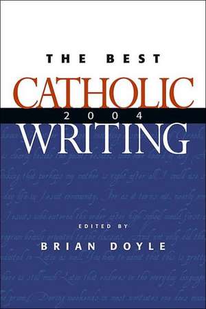 The Best Catholic Writing 2004 de Brian Doyle