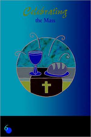 Celebrating the Mass: A Guided Discovery for Groups and Indivisuals de Kevin Perrotta