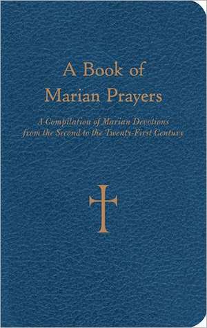 A Book of Marian Prayers: A Compilation of Marian Devotions from the Second to the Twenty-First Century de William G. Storey