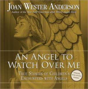 An Angel to Watch Over Me: True Stories of Children's Encounters with Angels de Joan Wester Anderson