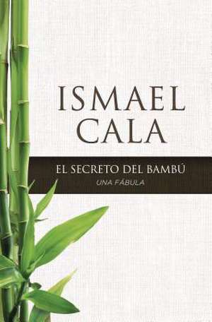 secreto del Bambú: Una fábula de Ismael Cala