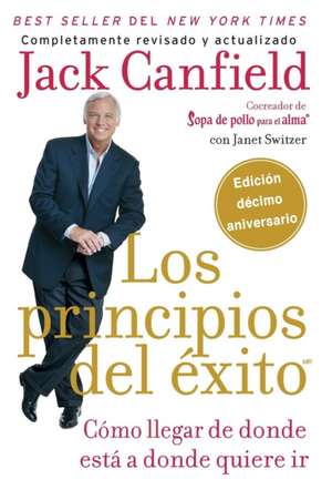 principios del éxito: Cómo llegar de donde está a donde quiere ir de Jack Canfield