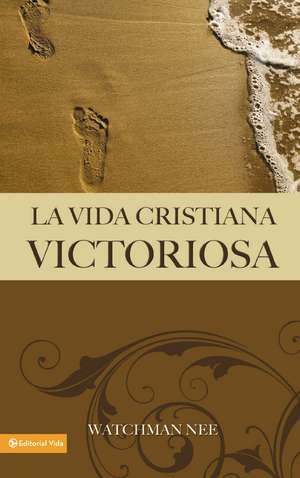 La vida cristiana victoriosa de Watchman Nee