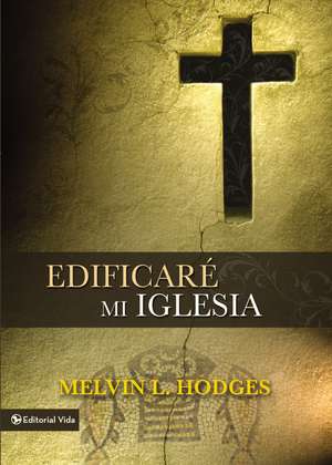 Edificare Mi Igelesia de Melvin L. Hodges