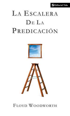 La escalera de la predicación de Floyd C. Woodworth