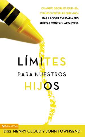 Límites para nuestros hijos: Cuándo decirles que 'sí', cuando decirles que 'no', para poder ayudar a sus hijos a controlar su vida de Henry Cloud