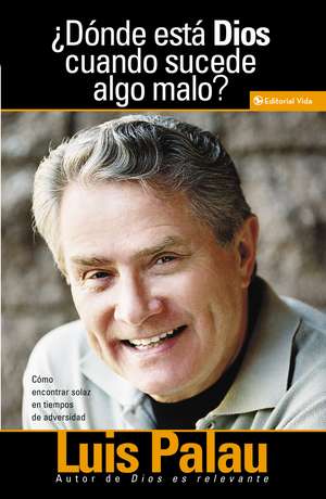 ¿Dónde está Dios cuando sucede algo malo?: Cómo encontrar solaz en tiempos de adversidad de Luis Palau