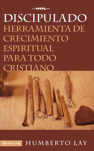 Discipulado: Herramienta de crecimiento espiritual para todo cristiano de Humberto Lay