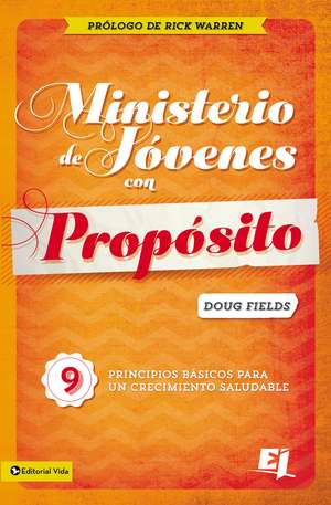 Ministerio de jóvenes con propósito: 9 Principios básicos para un crecimiento saludable de Doug Fields