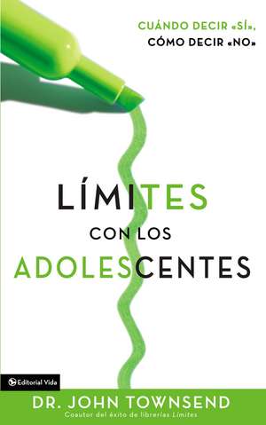 Límites con los adolescentes: Cuando decir 'sí', cómo decir 'no' de John Townsend