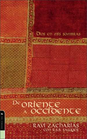 De oriente a occidente: Dios en mis sombras de Ravi Zacharias