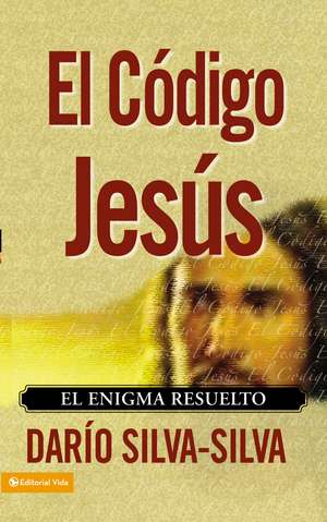 El código Jesús: El enigma resuelto de Sr. Dario Silva-Silva