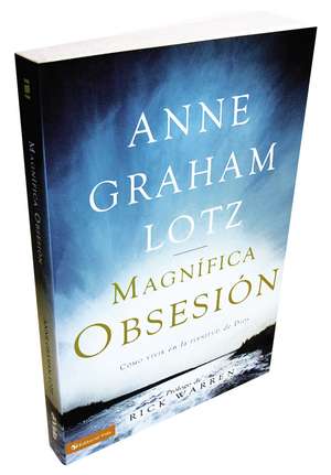 Una magnífica obsesión: Como vivir en la plenitud de Dios de Anne Graham Lotz