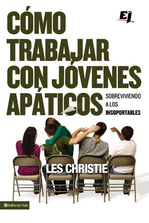 Cómo trabajar con jóvenes apáticos: Sobreviviendo a los insoportables de Les Christie