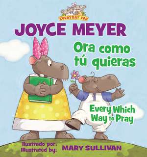 Every Which Way To Pray (Bilingual) / Ora como tú quieras (Bilingüe) de Joyce Meyer