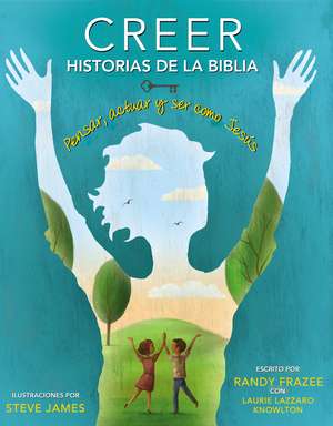 Creer - Historias de la Biblia: Pensar, actuar y ser como Jesús de Randy Frazee